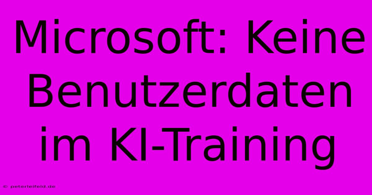 Microsoft: Keine Benutzerdaten Im KI-Training