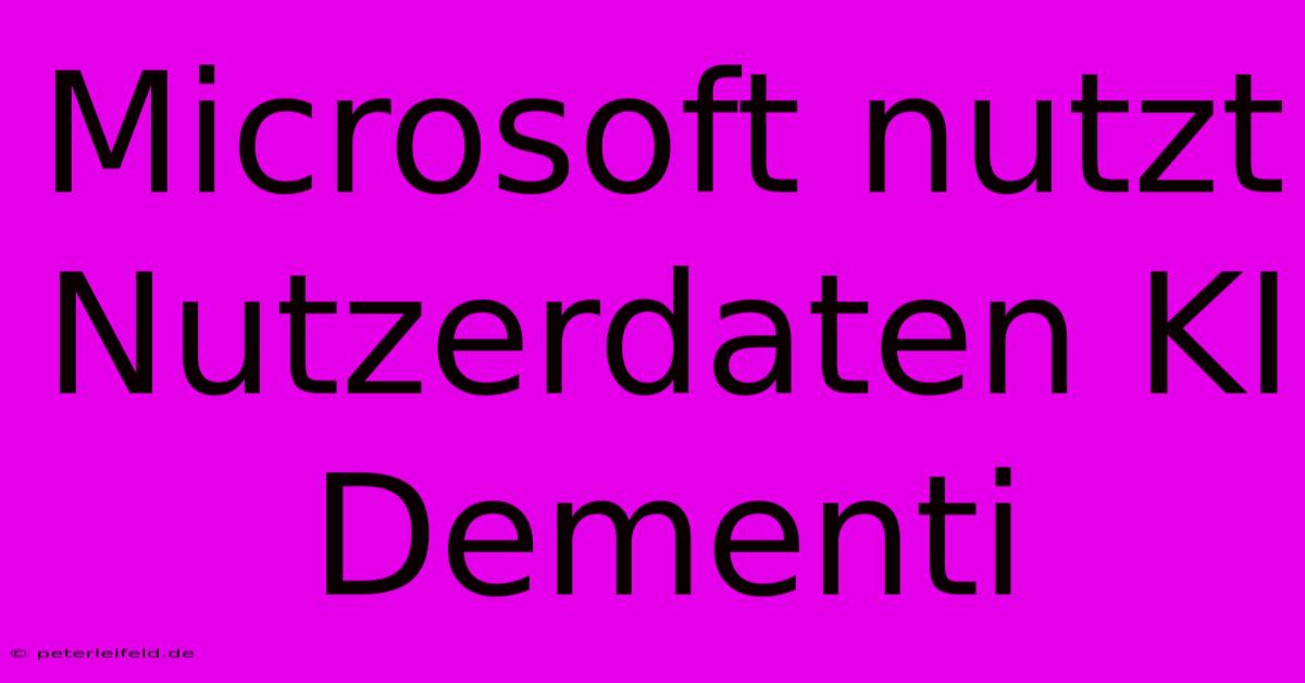 Microsoft Nutzt Nutzerdaten KI Dementi