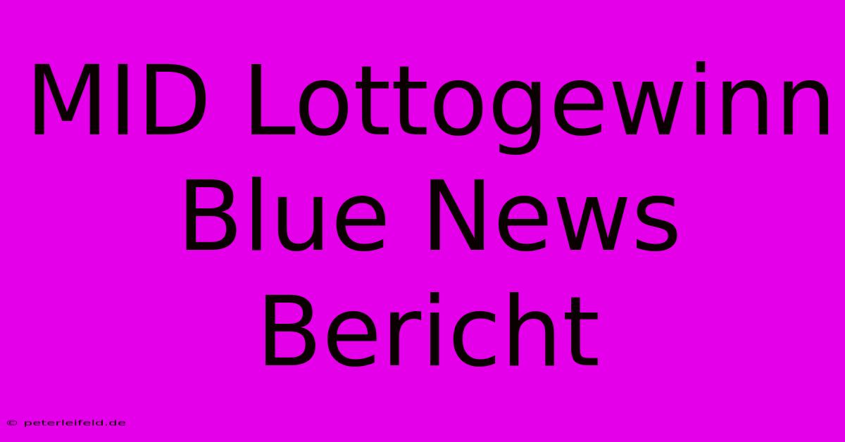 MID Lottogewinn Blue News Bericht