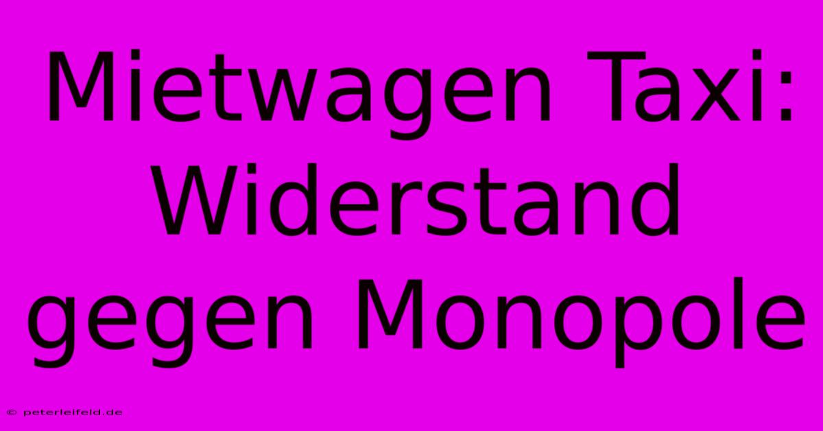 Mietwagen Taxi: Widerstand Gegen Monopole