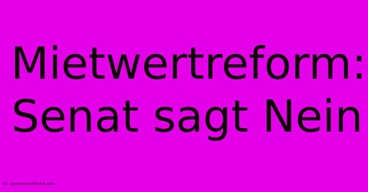 Mietwertreform: Senat Sagt Nein