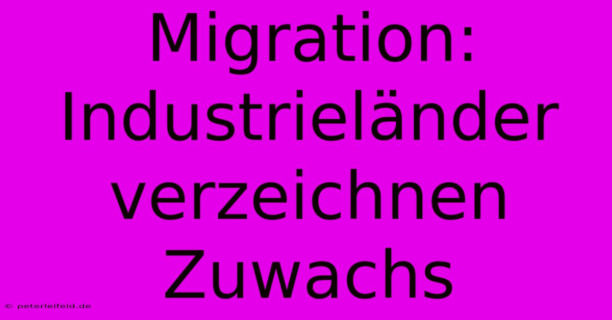 Migration: Industrieländer Verzeichnen Zuwachs