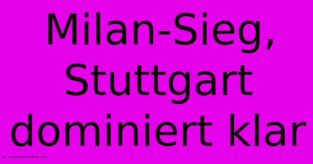 Milan-Sieg, Stuttgart Dominiert Klar