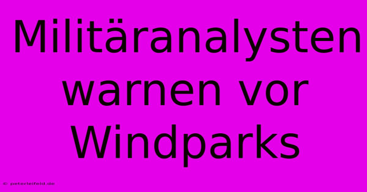 Militäranalysten Warnen Vor Windparks