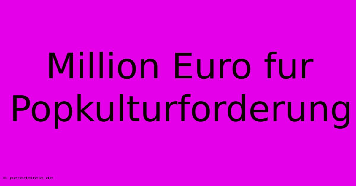 Million Euro Fur Popkulturforderung