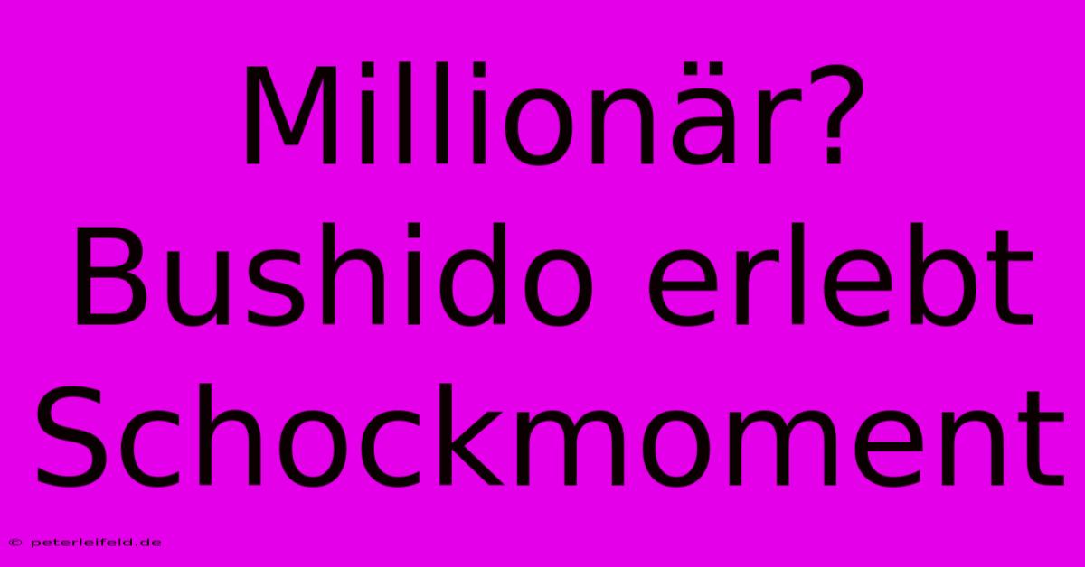 Millionär? Bushido Erlebt Schockmoment