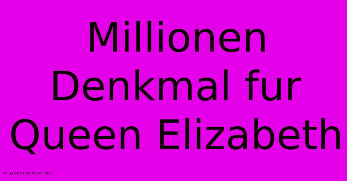 Millionen Denkmal Fur Queen Elizabeth