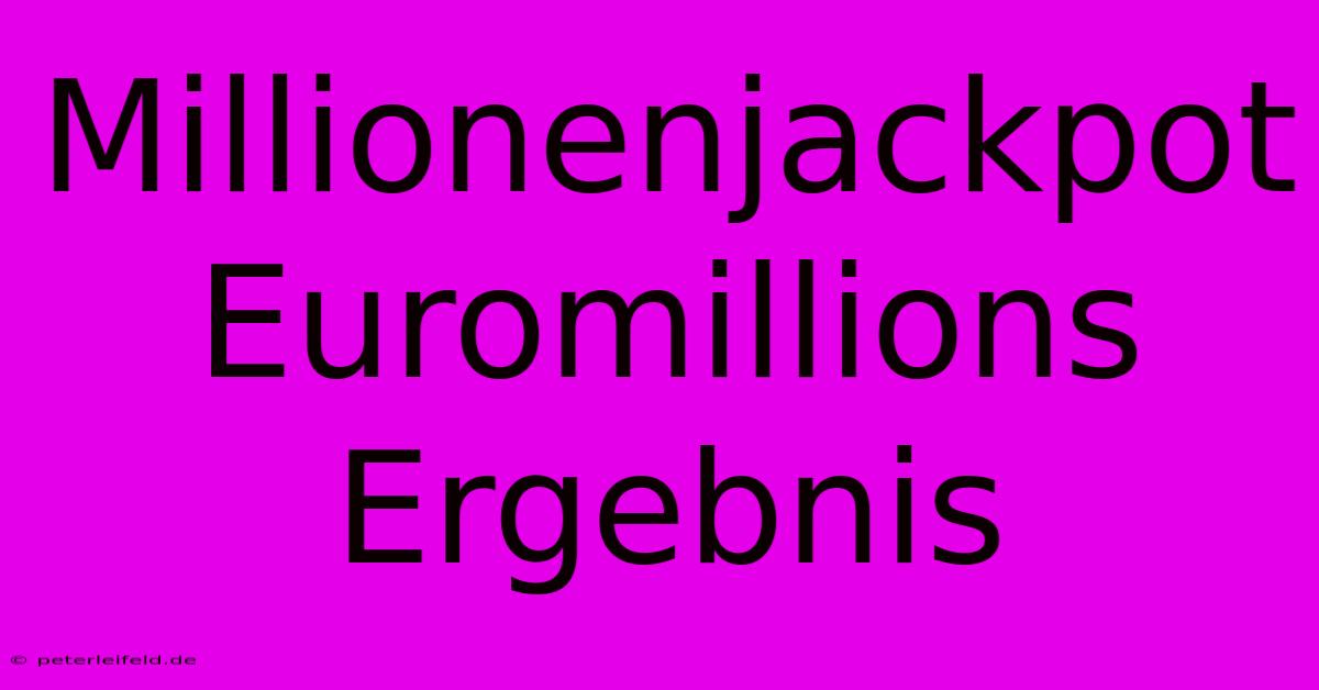 Millionenjackpot Euromillions Ergebnis