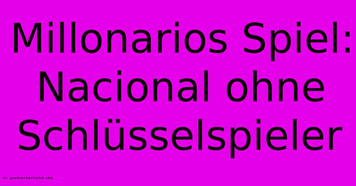 Millonarios Spiel: Nacional Ohne Schlüsselspieler