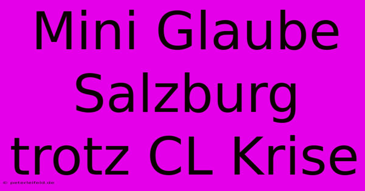 Mini Glaube Salzburg Trotz CL Krise