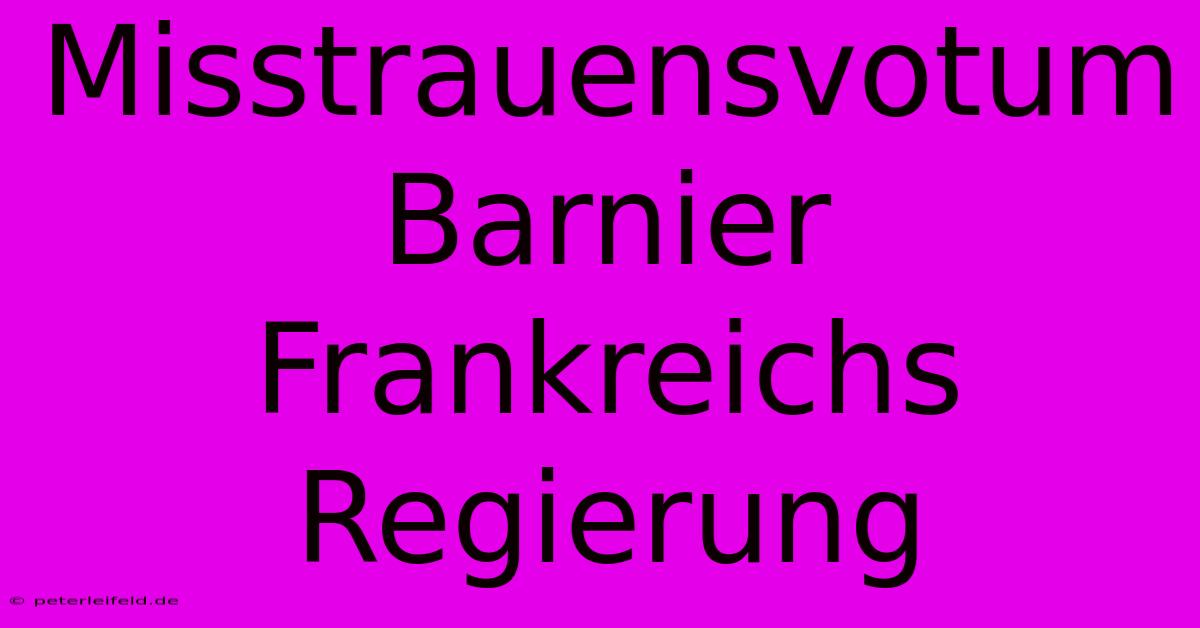 Misstrauensvotum Barnier Frankreichs Regierung