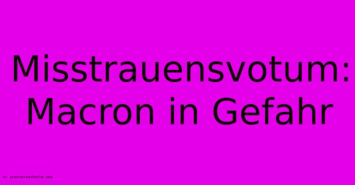 Misstrauensvotum: Macron In Gefahr