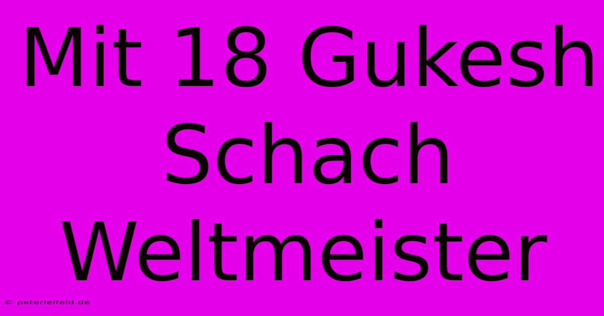 Mit 18 Gukesh Schach Weltmeister