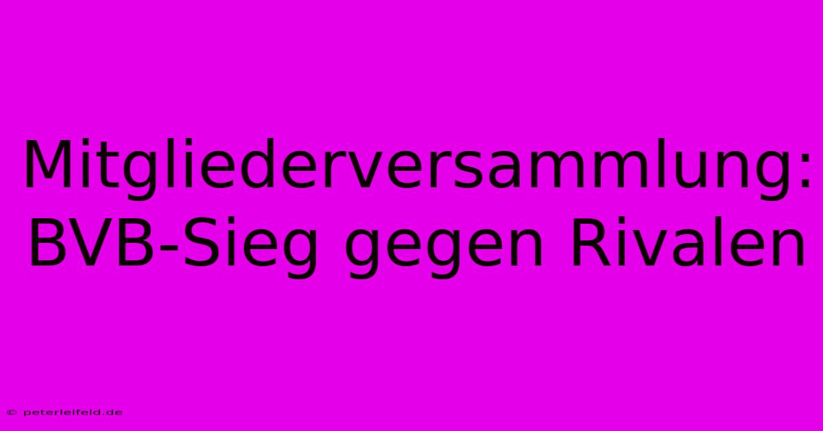 Mitgliederversammlung: BVB-Sieg Gegen Rivalen