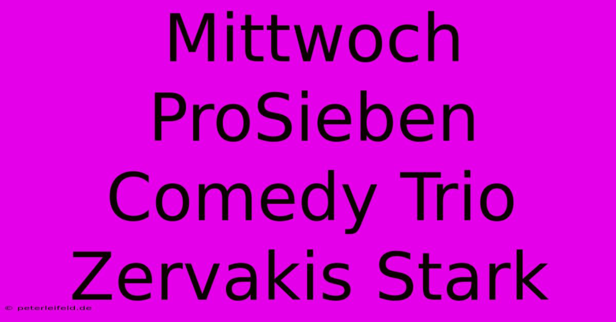 Mittwoch ProSieben Comedy Trio Zervakis Stark