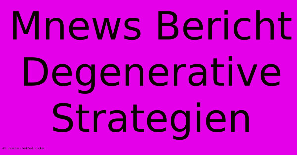 Mnews Bericht Degenerative Strategien