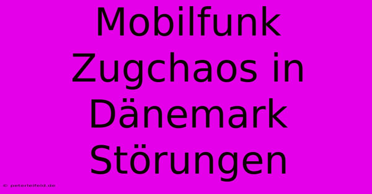 Mobilfunk Zugchaos In Dänemark Störungen