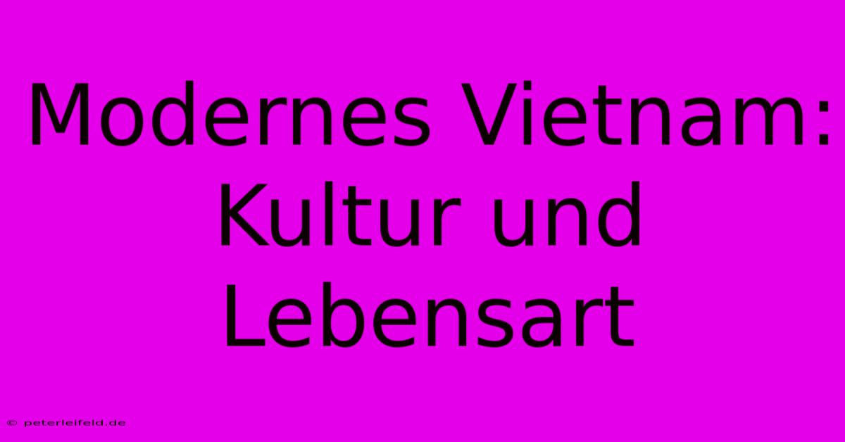 Modernes Vietnam: Kultur Und Lebensart