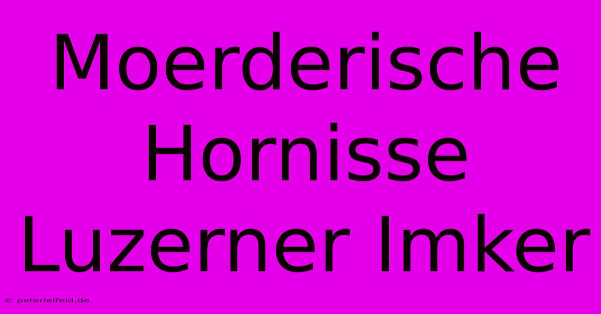 Moerderische Hornisse Luzerner Imker