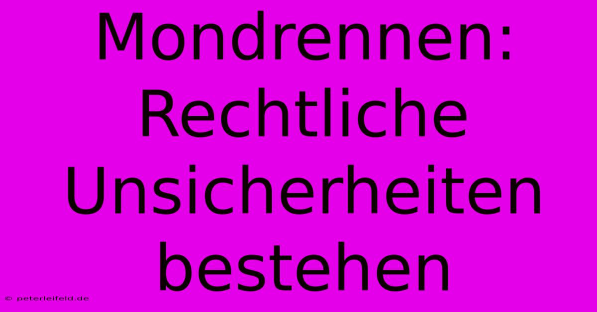 Mondrennen:  Rechtliche Unsicherheiten Bestehen