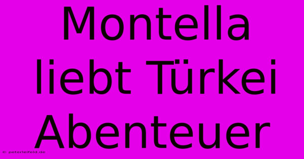 Montella Liebt Türkei Abenteuer