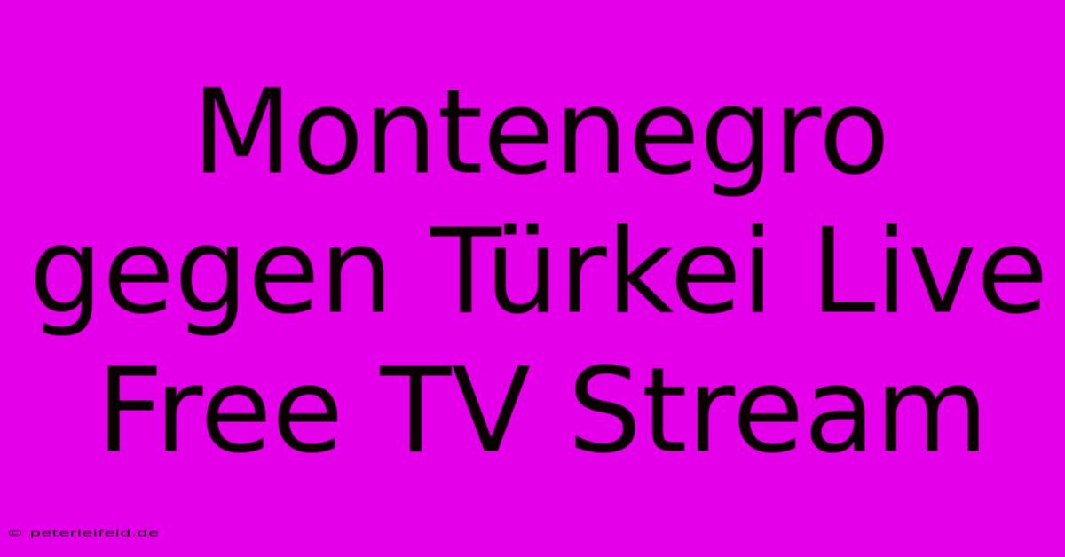 Montenegro Gegen Türkei Live Free TV Stream