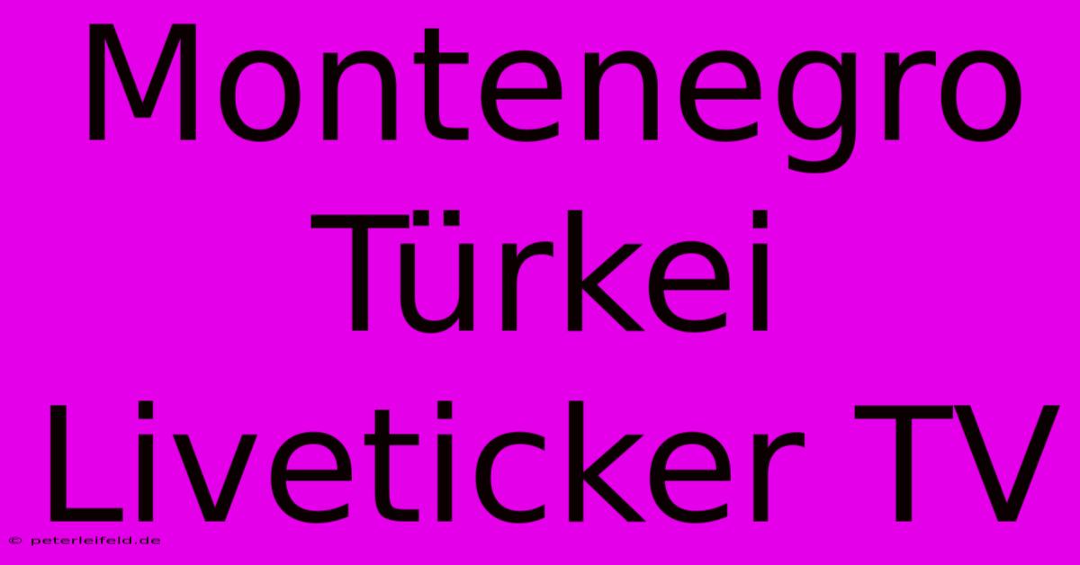 Montenegro Türkei Liveticker TV