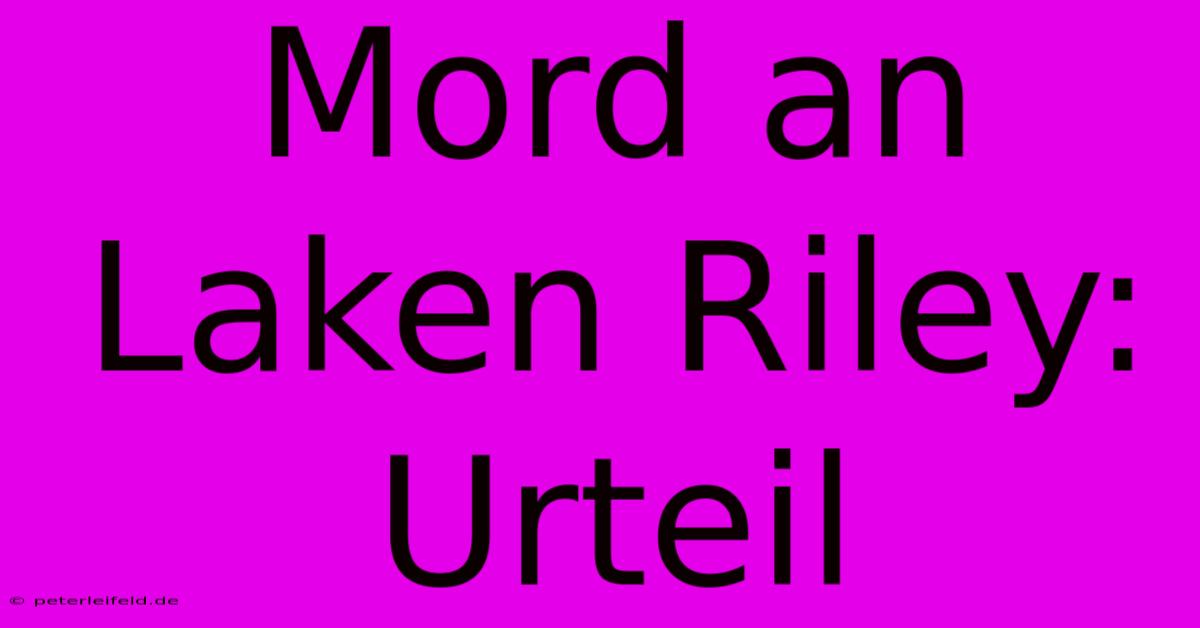 Mord An Laken Riley: Urteil