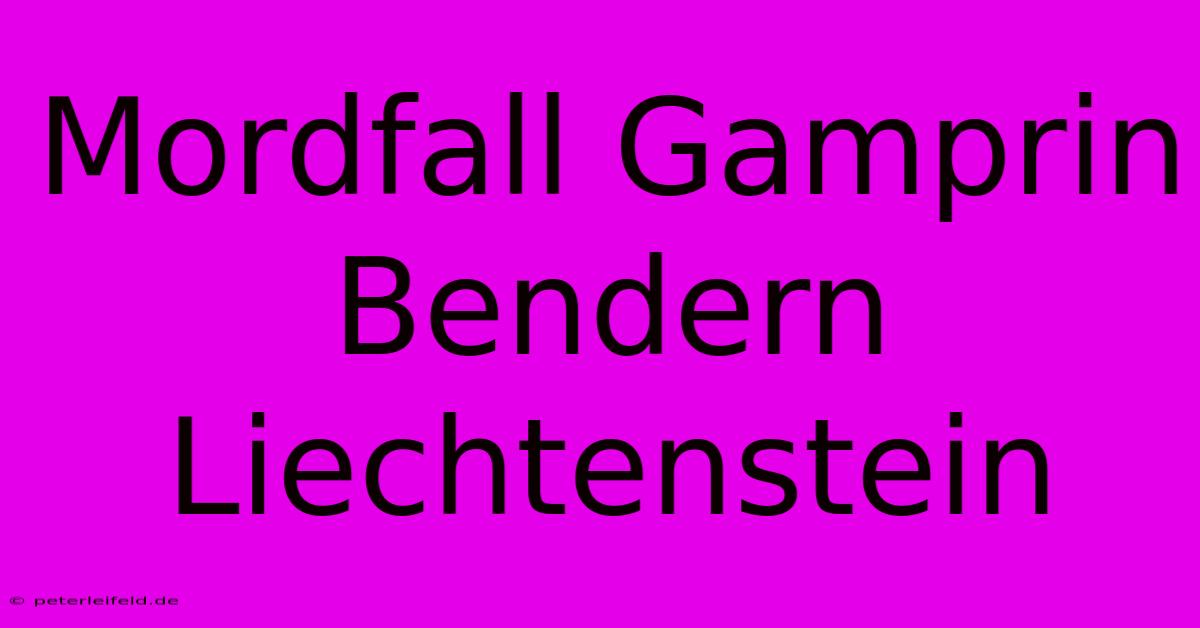 Mordfall Gamprin Bendern Liechtenstein