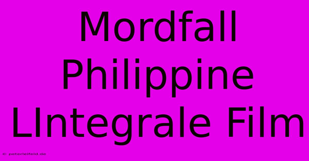 Mordfall Philippine LIntegrale Film