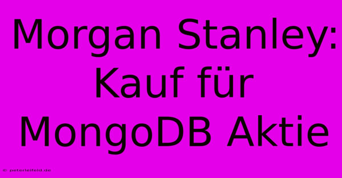 Morgan Stanley: Kauf Für MongoDB Aktie