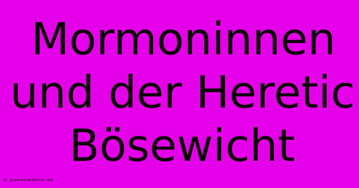 Mormoninnen Und Der Heretic Bösewicht