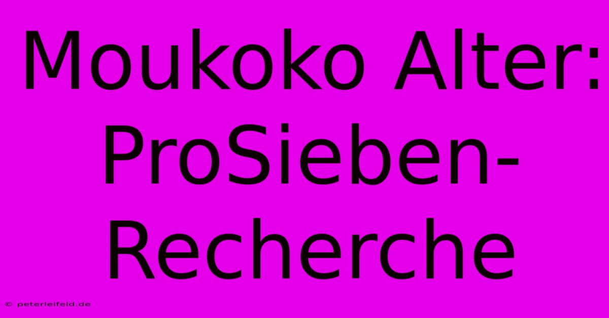 Moukoko Alter: ProSieben-Recherche