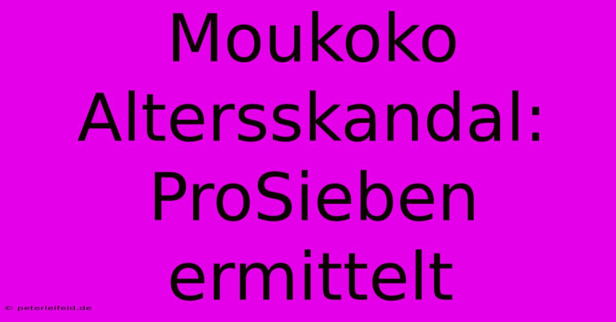 Moukoko Altersskandal: ProSieben Ermittelt