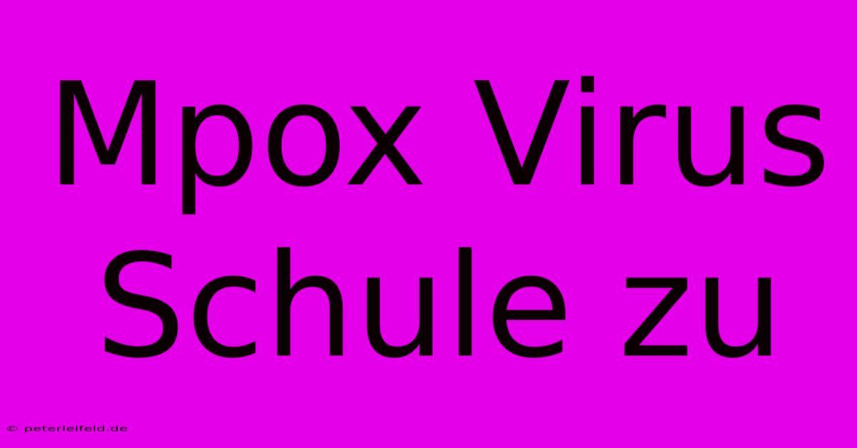 Mpox Virus Schule Zu