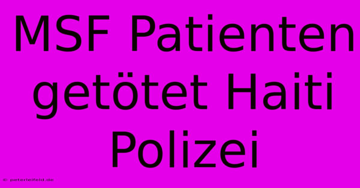 MSF Patienten Getötet Haiti Polizei