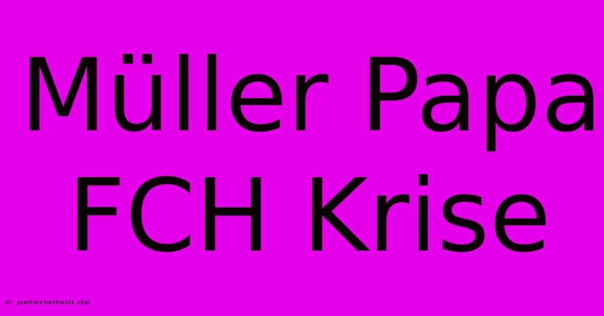 Müller Papa FCH Krise