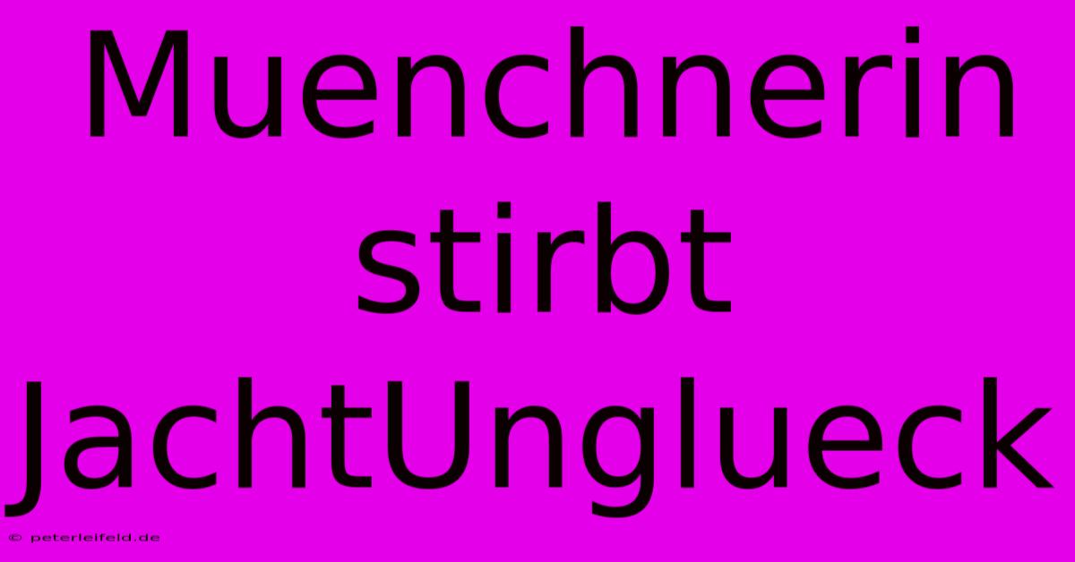 Muenchnerin Stirbt JachtUnglueck