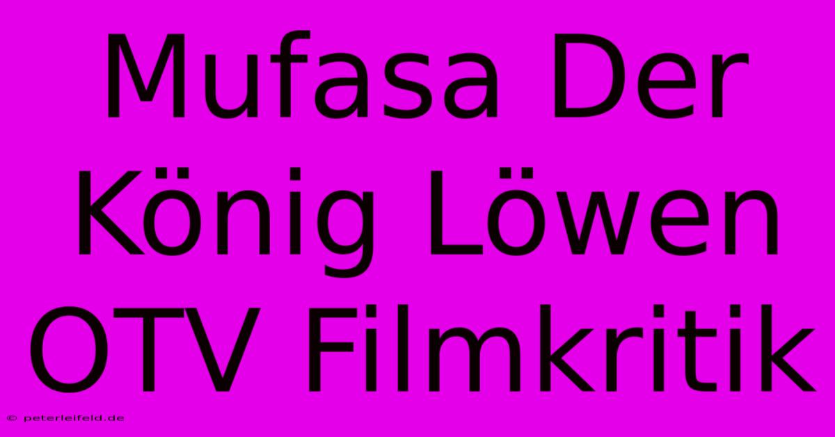 Mufasa Der König Löwen OTV Filmkritik