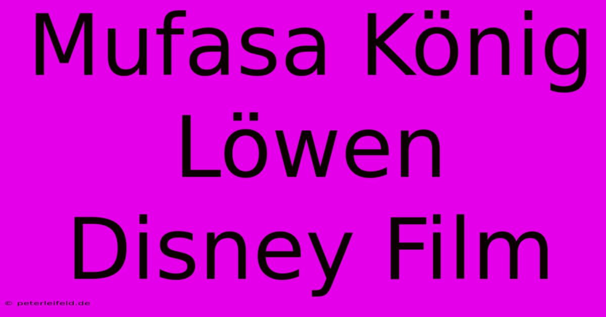 Mufasa König Löwen Disney Film