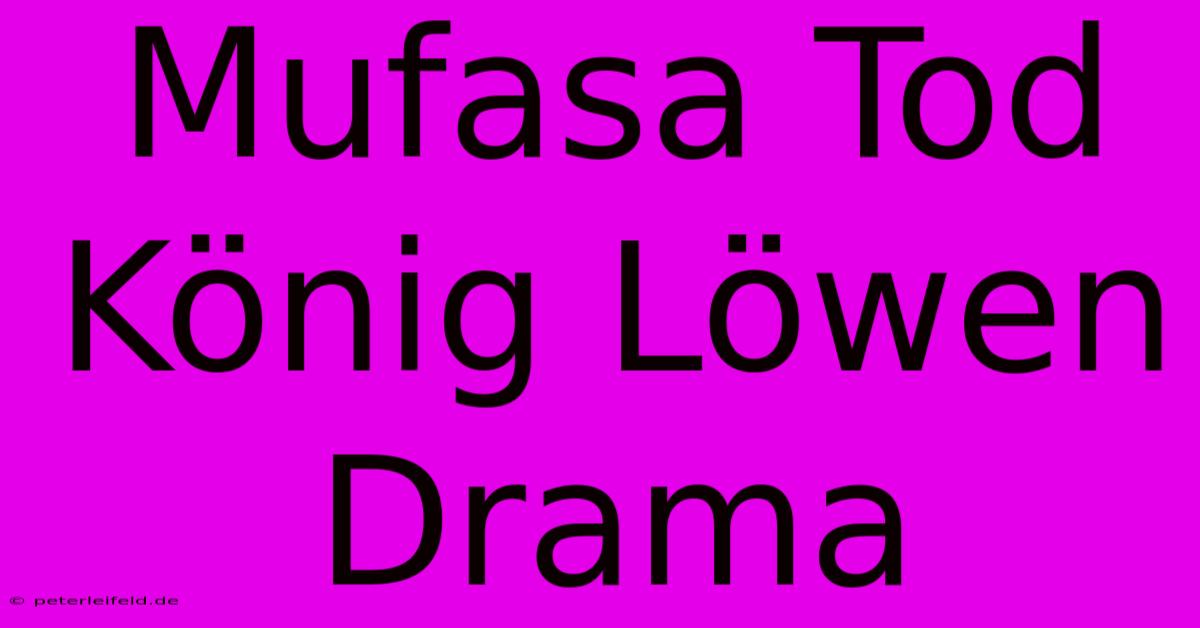 Mufasa Tod König Löwen Drama