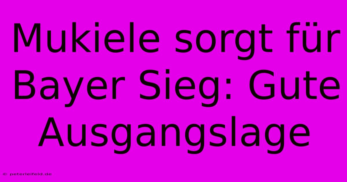 Mukiele Sorgt Für Bayer Sieg: Gute Ausgangslage