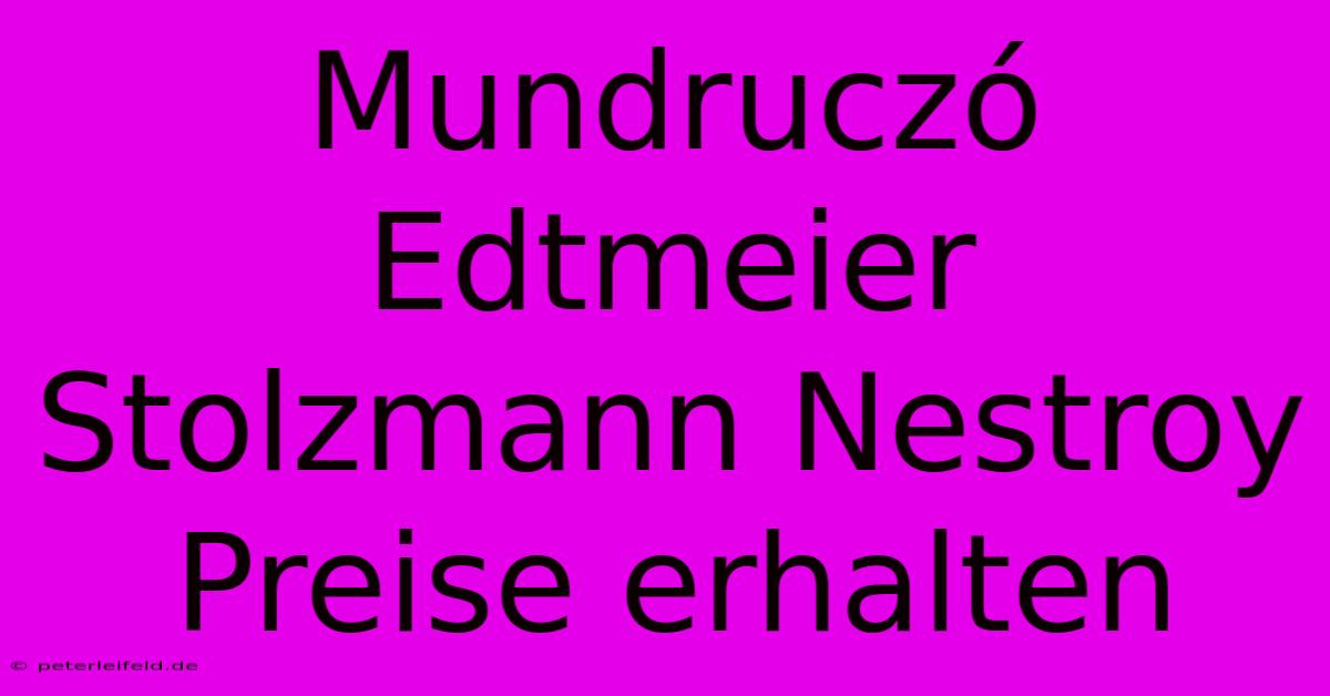 Mundruczó Edtmeier Stolzmann Nestroy Preise Erhalten