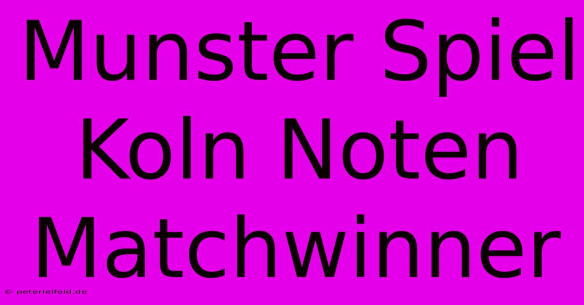 Munster Spiel Koln Noten Matchwinner