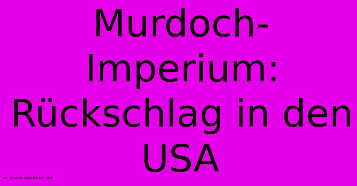 Murdoch-Imperium: Rückschlag In Den USA