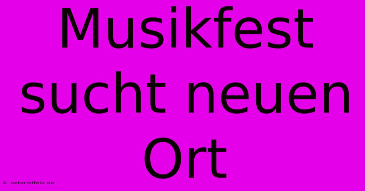 Musikfest Sucht Neuen Ort