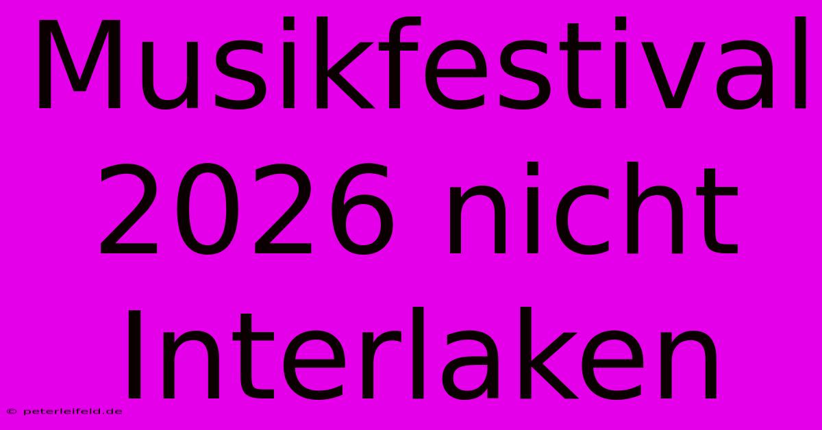 Musikfestival 2026 Nicht Interlaken