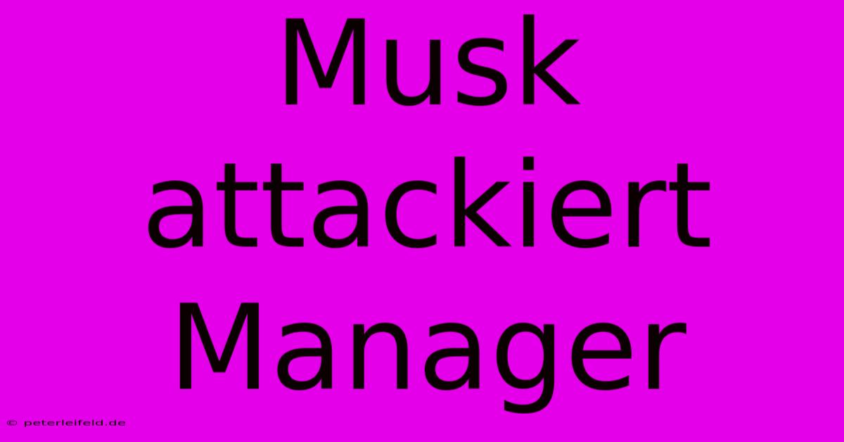 Musk Attackiert Manager