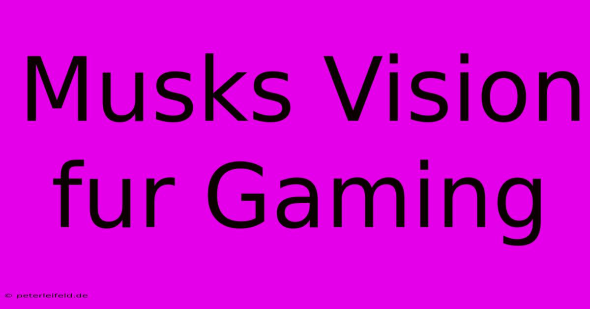 Musks Vision Fur Gaming