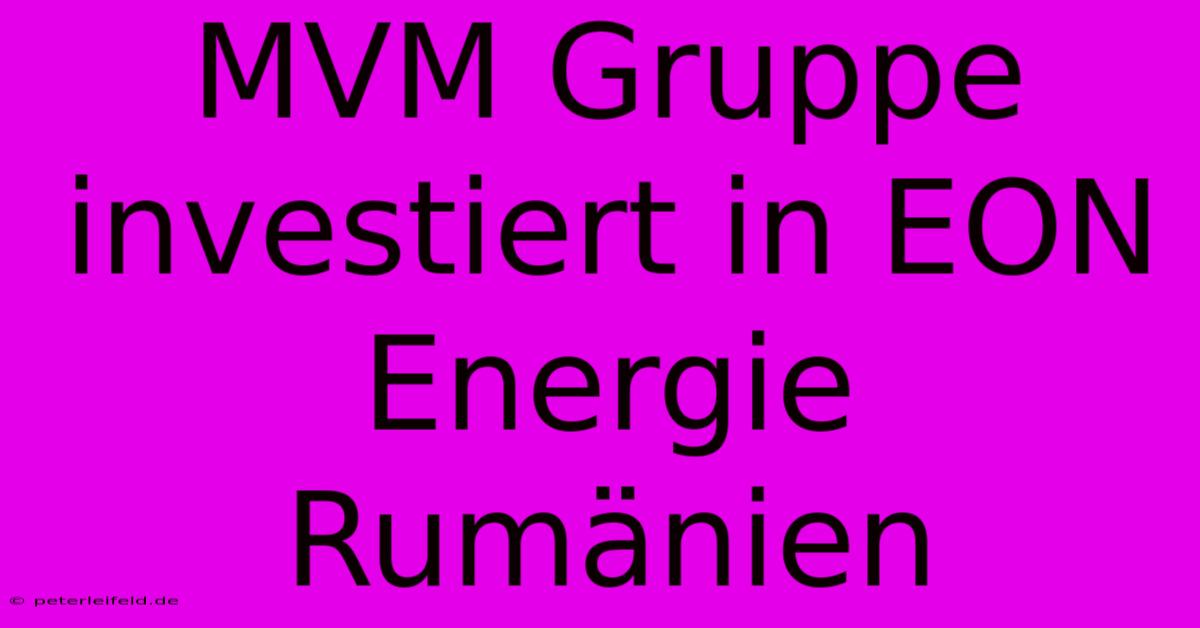 MVM Gruppe Investiert In EON Energie Rumänien